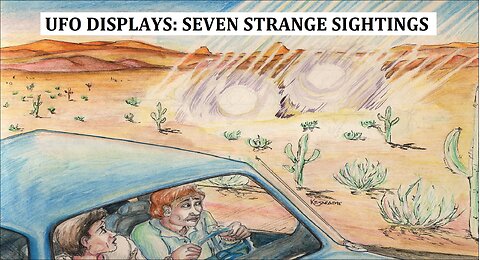 UFO DISPLAYS: SEVEN STRANGE SIGHTINGS