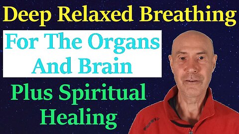 Deep Relaxed Breathing To Heal The Digestion, Organs & Brain + Spiritual Healing