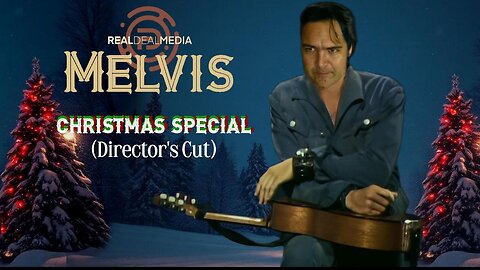 Real Deal Media Presents: Melvis Christmas Special (Director's Cut)
