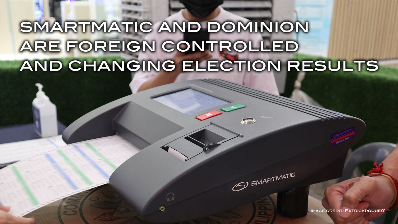 Smartmatic and Dominion are Foreign Controlled and Changing Election Outcomes