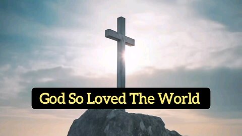 God So Loved The World - John 3:16 - Bible Verses - Word Of God - Jesus Christ - Holy Scriptures