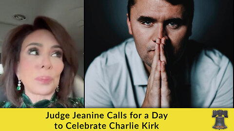 Judge Jeanine Calls for a Day to Celebrate Charlie Kirk