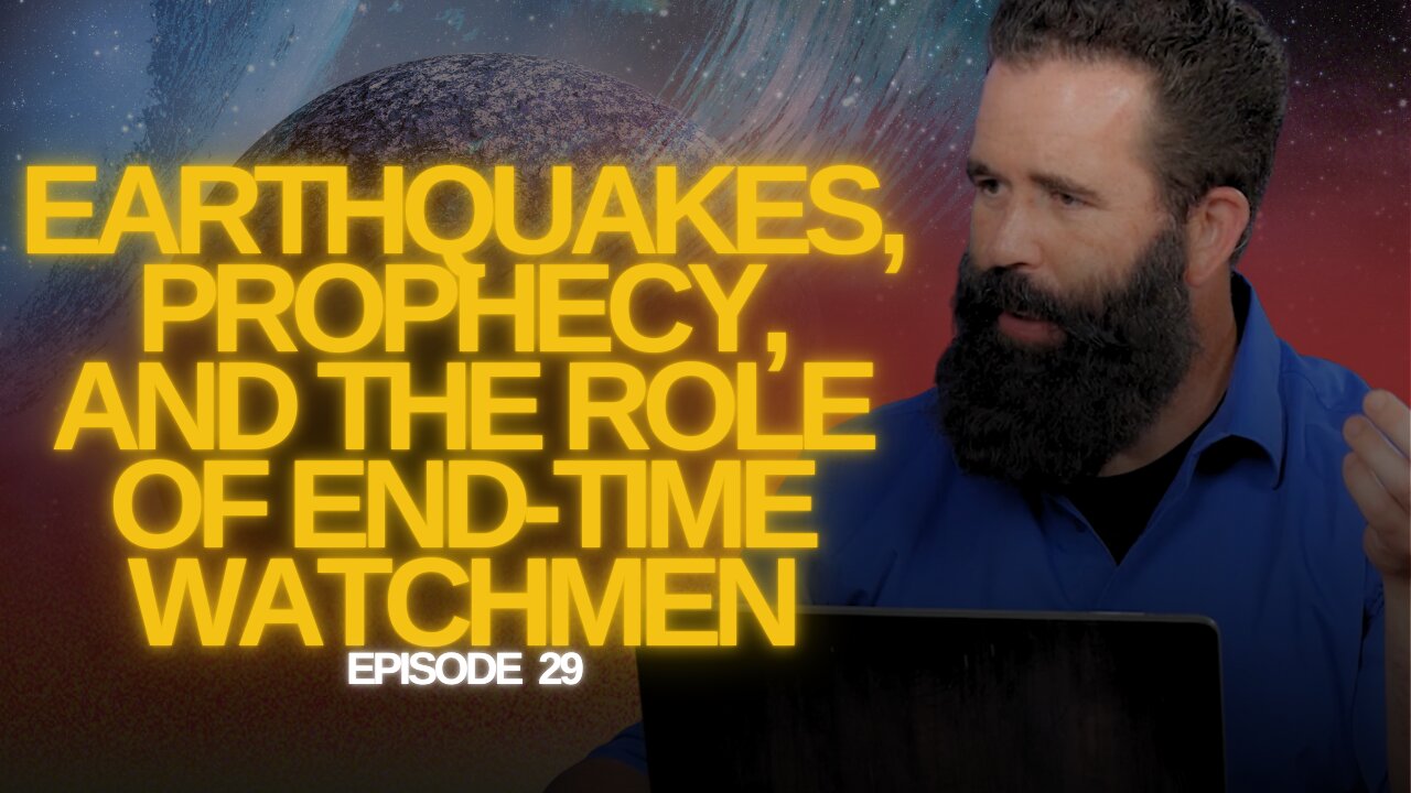 Earthquakes, Prophecy, and the Role of End-Time Watchmen