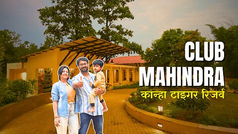 Club Mahindra Kanha Resort | Full Review | Ep. 6 || GangaKinareWala