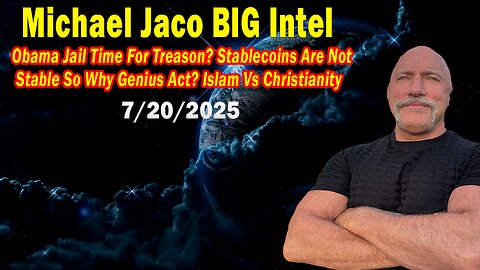 Michael Jaco BIG Intel July 20: "Breaking News! Stablecoins Are Not Stable So Why Genius Act? Islam Vs Christianity"