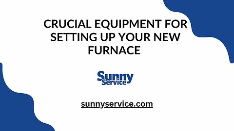 Crucial Equipment for Setting Up Your New Furnace By Sunny Service