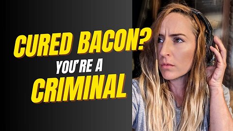 Selling Bacon Is Illegal — Welcome to the Food Police State