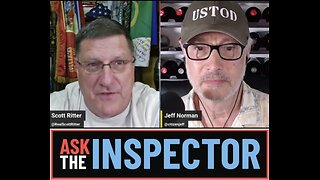 Scott Ritter’s Rant x Jeff Norman ~ Ask the Inspector