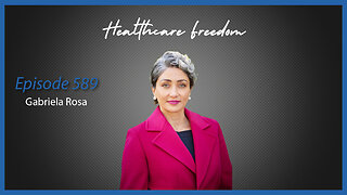 Ep. 589 Healthcare Freedom with Gabriela Rosa