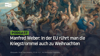Manfred Weber: In der EU rührt man die Kriegstrommel auch zu Weihnachten