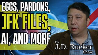 JD Rucker Show: JFK Files, Taiwan's AI Stranglehold, Autopardon Done, Eggs, and More