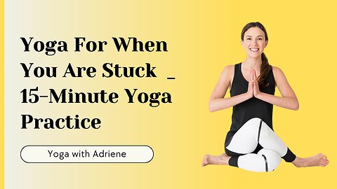 Yoga For When You Are Stuck | 15-Minute Yoga Practice 