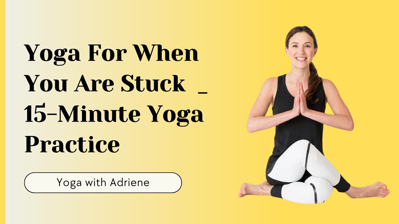 Yoga For When You Are Stuck | 15-Minute Yoga Practice