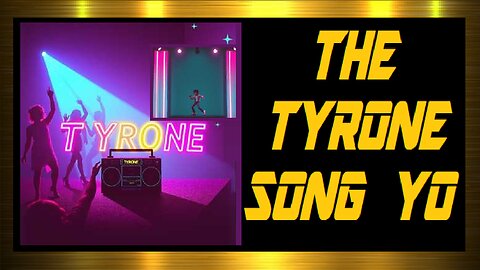 THE TYRONE SONG YO