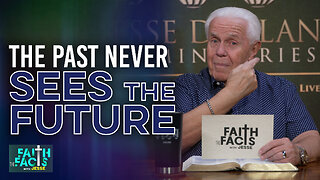 Faith The Facts With Jesse: The Past Never Sees The Future