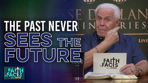 Faith The Facts With Jesse: The Past Never Sees The Future
