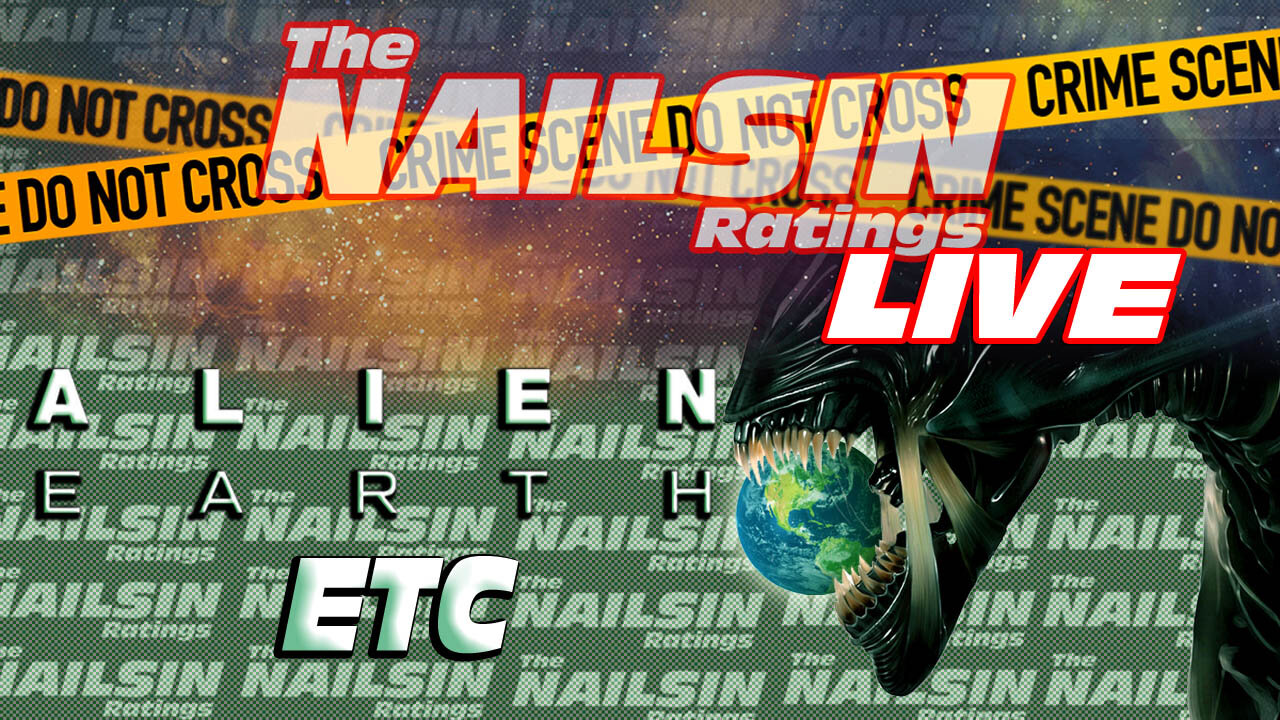 Nailsin Ratings LIVE: Alien Earth Emergence Etc