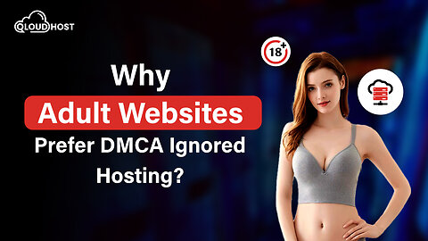 Why Adult Websites Prefer DMCA Ignored Hosting | Best Hosting for Adult Sites