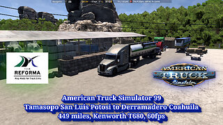 American Truck Simulator 99, San Luis Potosi to Coahuila, 449 miles, Kenworth T680, 60fps