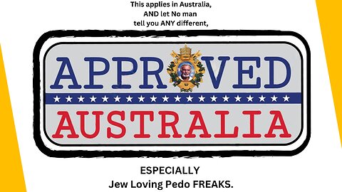 This Applies In Australia, AND Let No Man Tell You Different, Especially Jew Loving Pedo Freaks.