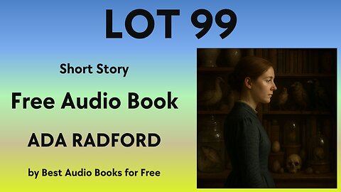 Lot 99 - A Short Story - by Ada Radford - Best Audio Books for Free