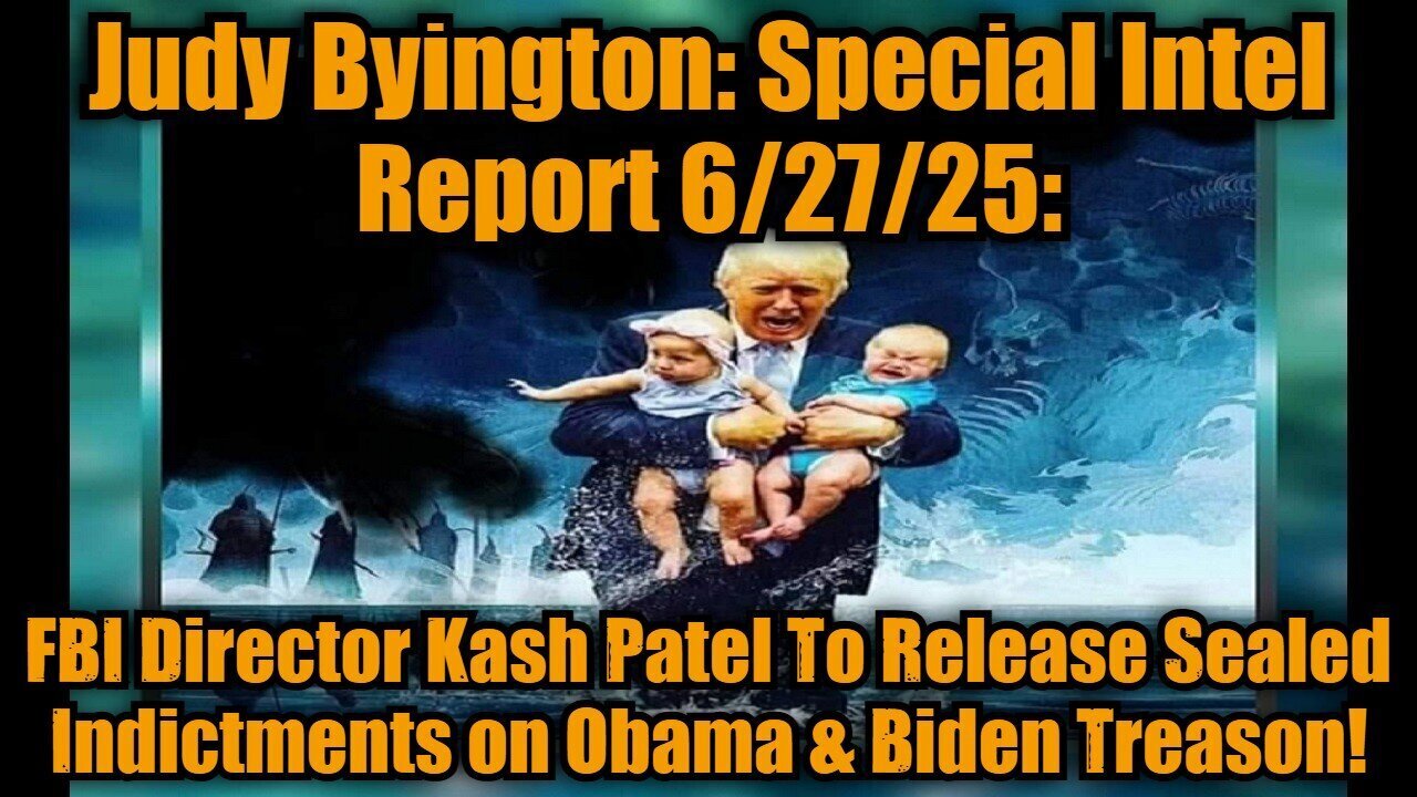 Judy Byington_ Special Intel Report 6_27_25_ FBI Director Kash Patel To Release Sealed Indictments