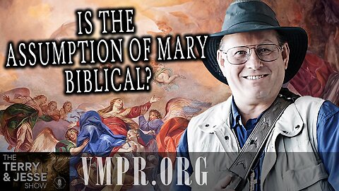 15 Jul 25, The Terry & Jesse Show: Is the Assumption of Mary Biblical?