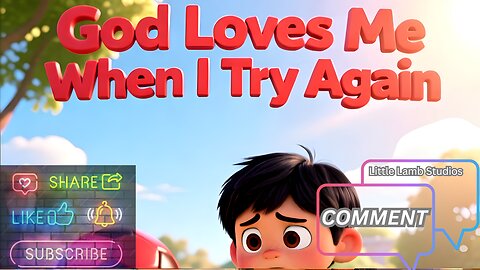 God Loves Me When I Try Again | Little Lamb Studios