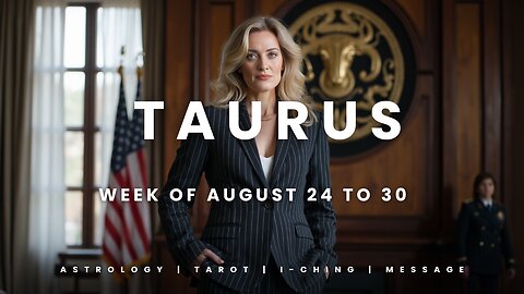 TAURUS Week of August 24 to 30