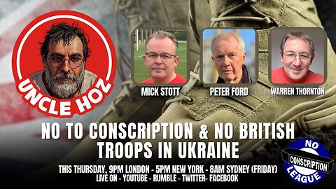 No to Conscription & No British Troops in Ukraine! With host Hoz, Warren Thornton , Mick & Peter