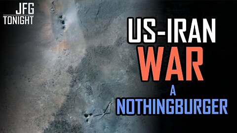 US-Iran War A Nothingburger | JFGT #1309