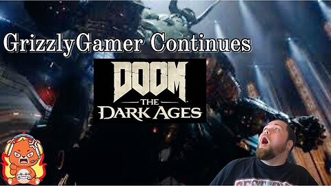 GrizzlyGamer rampages in Doom the Dark Ages chapter 3&4