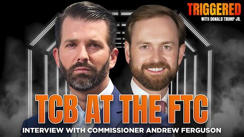 TCB at the FTC, Interview with Commissioner Andrew Ferguson | TRIGGERED Ep.239