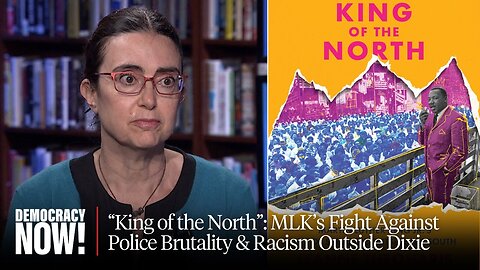 “King of the North”: New Book Examines MLK’s Fight Against Police Brutality & Racism Outside Dixie