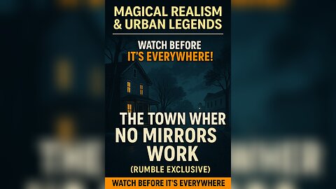 The Town Where No Mirrors Work (Rumble Exclusive)