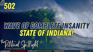 #502 | Wave of Complete Insanity - State of Indiana! | The Political Spotlight