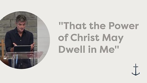 11.23.2025 "That the Power of Christ May Dwell in Me" (2 Corinthians 12:7–11)