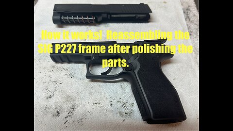 Sig Sauer P227 .45 ACP classic line - reassembly & how it works after polishing the frame parts