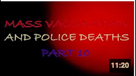 "Part 10: Mass Vaccination and Police Deaths"