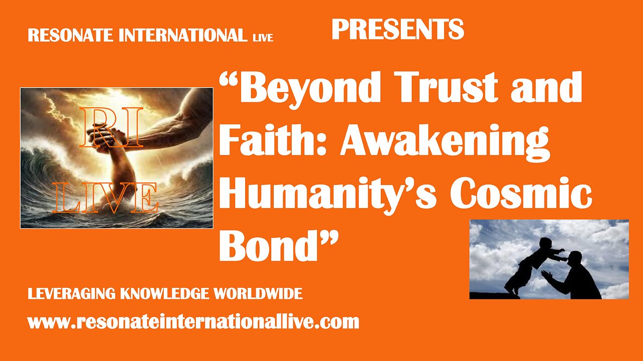“Beyond Trust and Faith: Awakening Humanity’s Cosmic Bond”