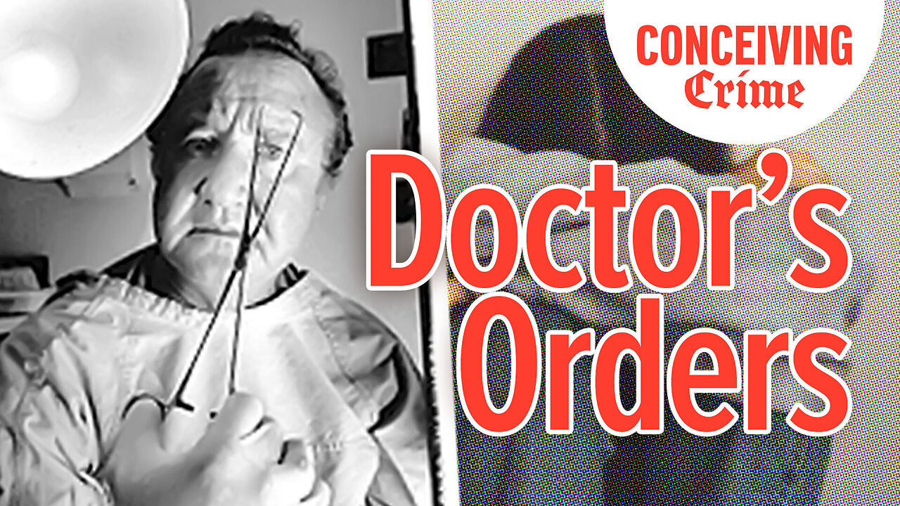Doctor's Order's | Conceiving Crime Podcast 04