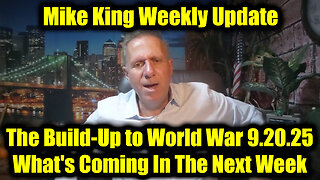 Mike King: The Build-Up to World War 9.20.25 - What's Coming In The Next Week