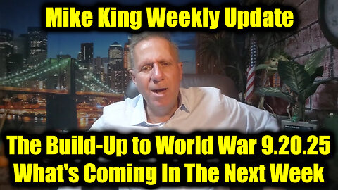 Mike King: The Build-Up to World War 9.20.25 - What's Coming In The Next Week