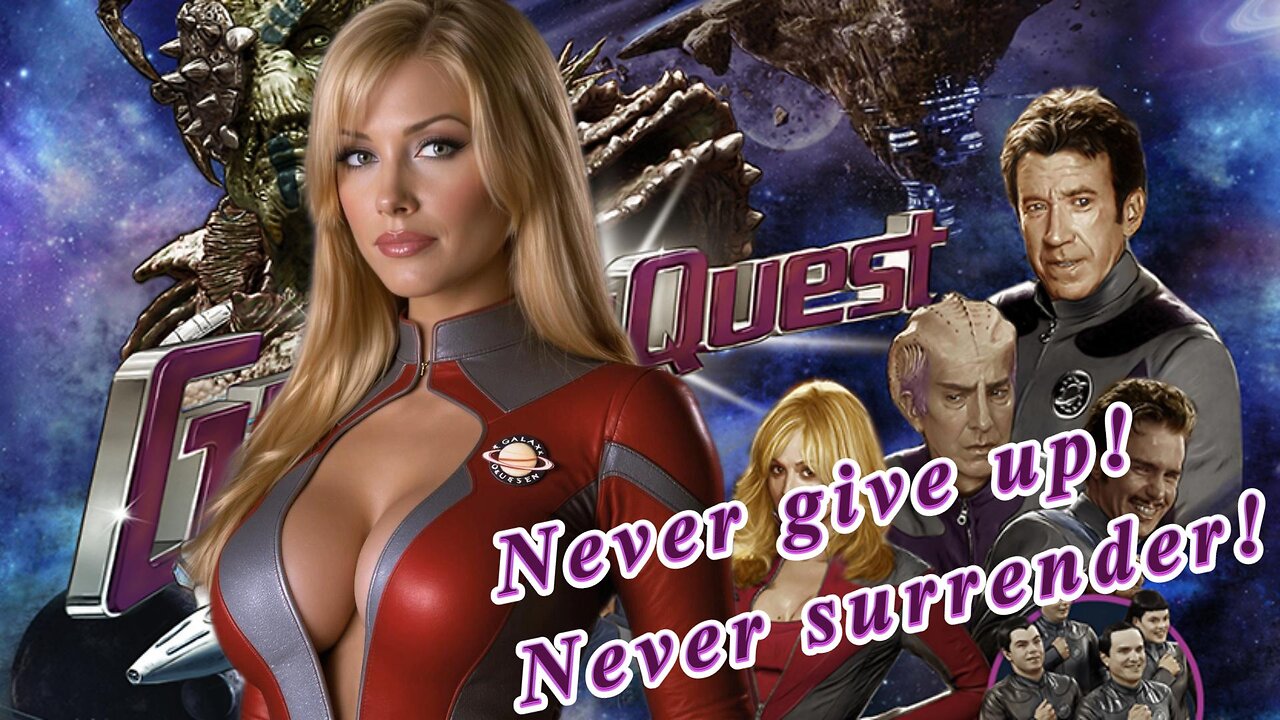 🪐🚀🪐 Galaxy Quest — Never Give Up, Never Surrender🪐🌍🪐A cult classic 🪐🚀🪐