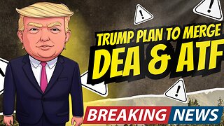 Breaking! Trumps Plan To Merge DEA & ATF