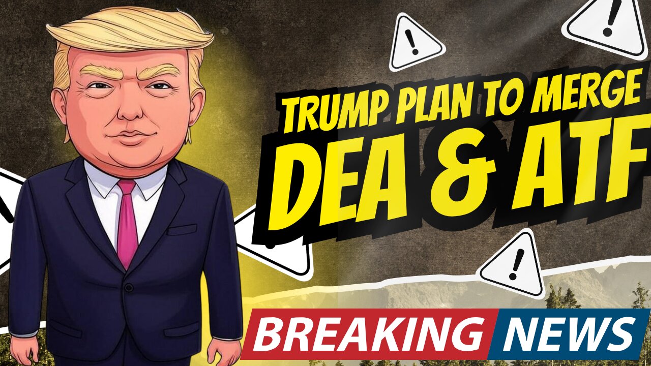 Breaking! Trumps Plan To Merge DEA & ATF