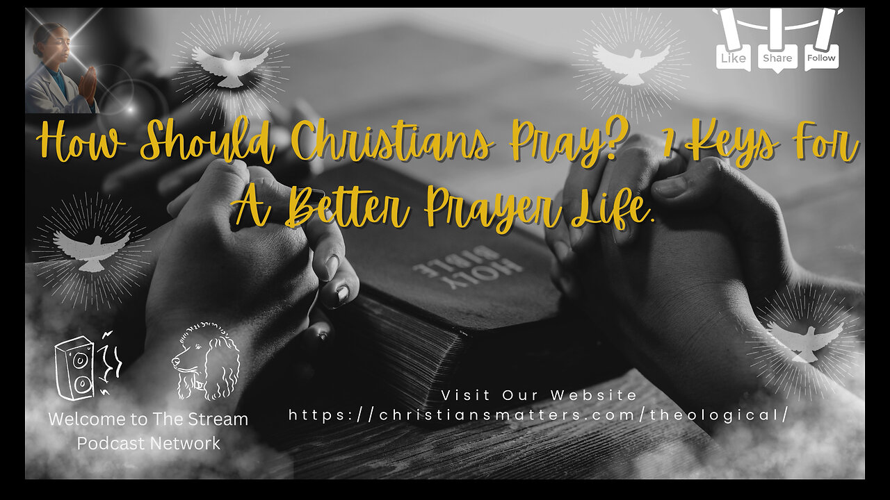 How Should Christians Pray 7 Keys For A Better Prayer Life..