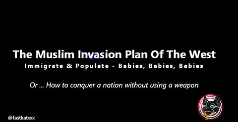 Muslim Invasion Plan Of The West (Immigrate & Populate - Babies, Babies, Babies