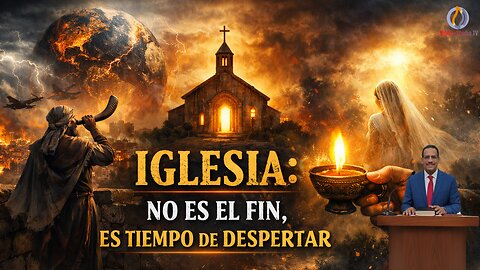 VIDEO#09-2026: !IGLESIA! NO ES EL FIN DEL MUNDO..ES TIEMPO DE DESPERTAR..