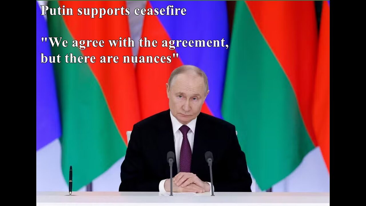 Putin supports ceasefire, but highlights nuances to be discussed